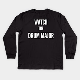 Watch the Drum Major Kids Long Sleeve T-Shirt